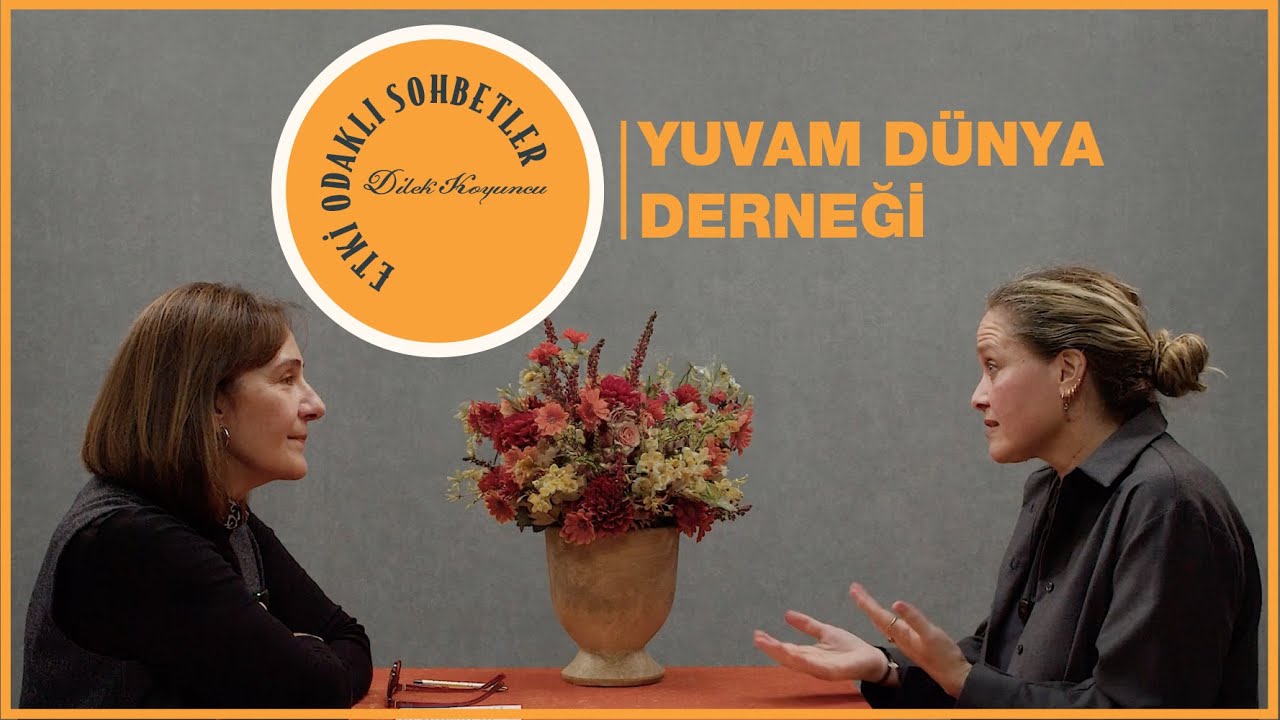 Etki Odaklı Sohbetler - Bölüm 38: Yuvam Dünya Derneği
