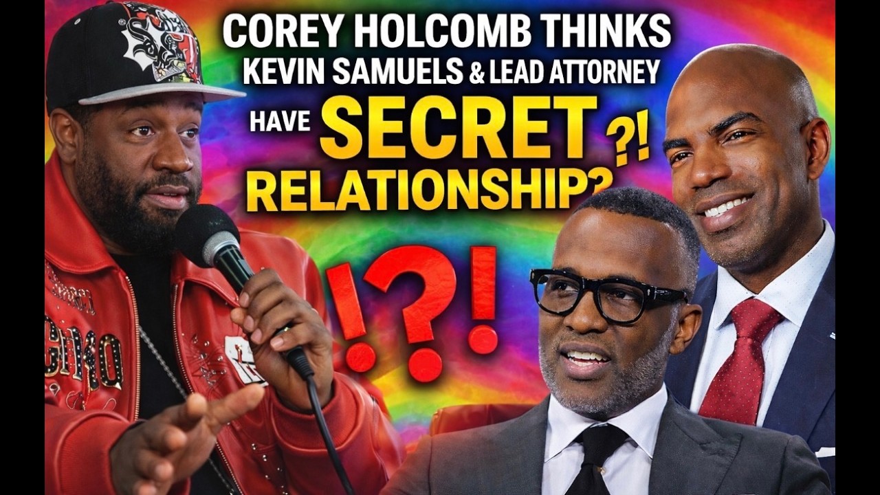 Corey Holcomb Drops Bombshell: Was Kevin Samuels in a Secret Relationship With the Lead Attorney?!