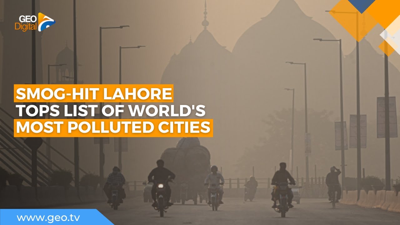 Smog-hit Lahore tops list of world's most polluted cities | Geo News English