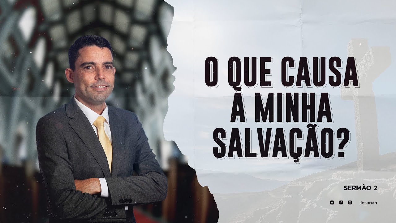 O Que Causa Minha Salvação | Pastor Josanan Alves