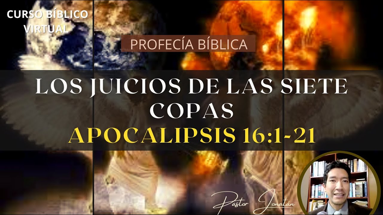 APOCALIPSIS 16:1-21 | EL JUICIO DE LAS SIETE COPAS