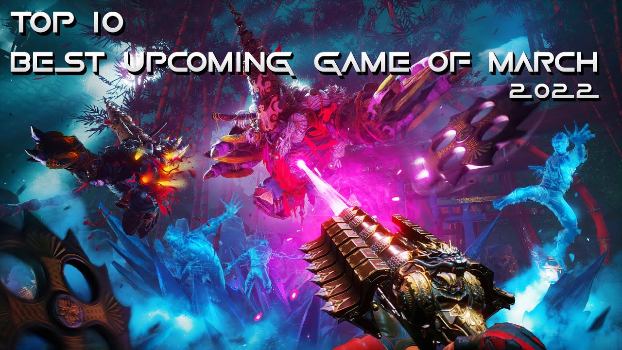 Top 10 Best Upcoming Games Of March 2022  | PS5, XBOX SERIES X,S, PC