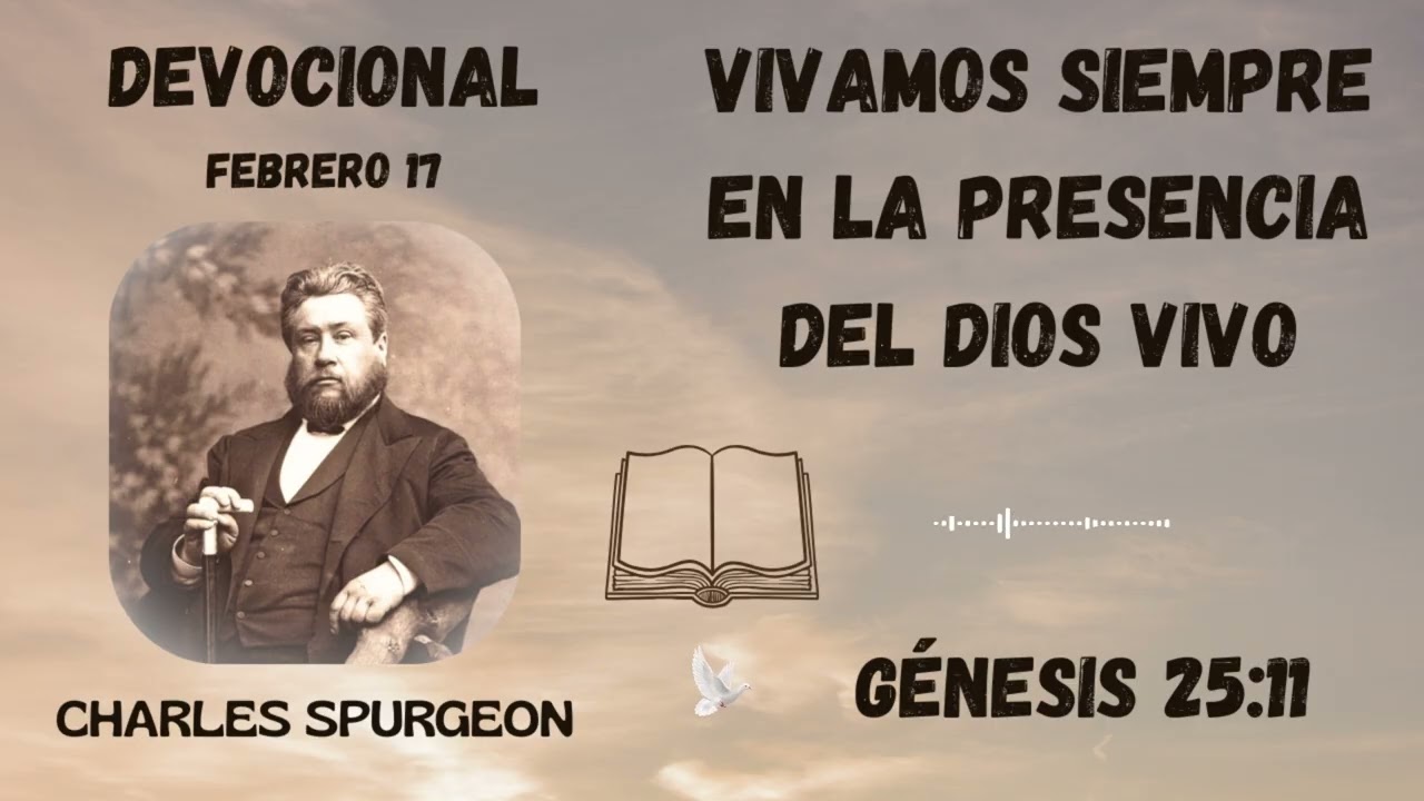 Vivamos siempre en la presencia de Dios Vivo | Devocional de Charles Spurgeon. 17 febrero