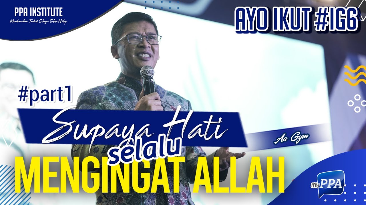 Supaya Hati Selalu Mengingat Allah | AaGym - International Gathering 4 PPA Institute, Bandung #part1