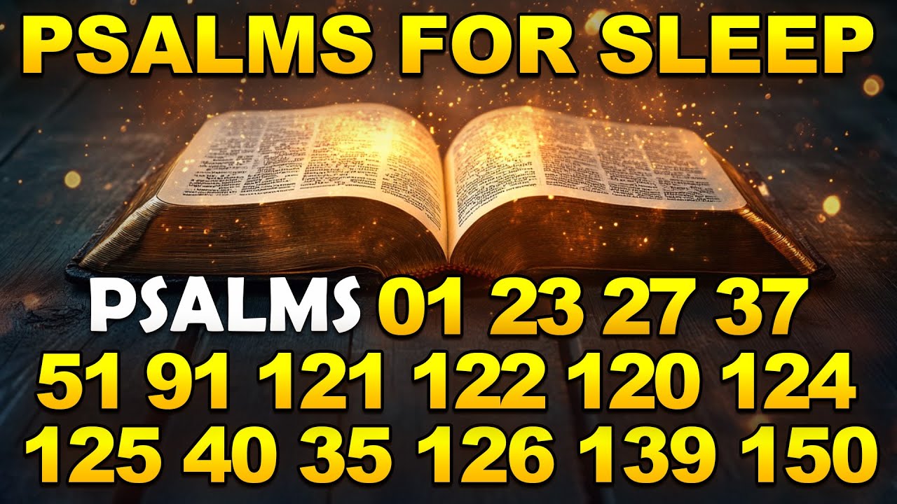 Psalms For Sleep - Psalm 1, 23, 27, 37, 51, 91, 121, 122, 120, 124, 125, 40, 35, 126, 139, 150