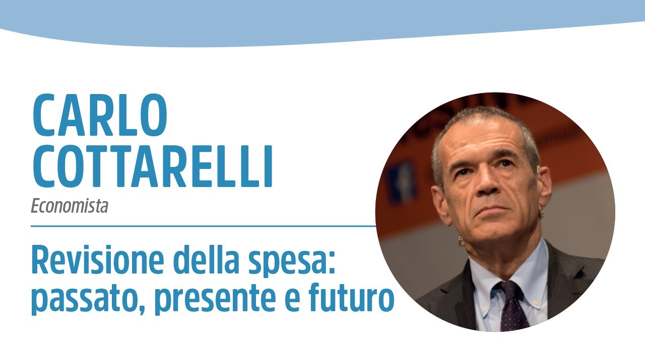 Carlo Cottarelli - Revisione della spesa: passato, presente e futuro