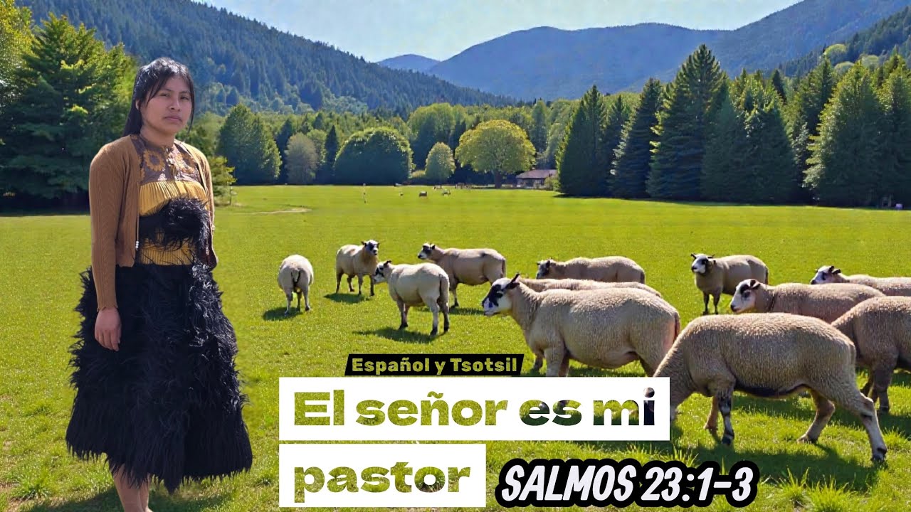 El se&ntilde;or, es mi Pastor ( Espa&ntilde;ol y Tsotsil )..
