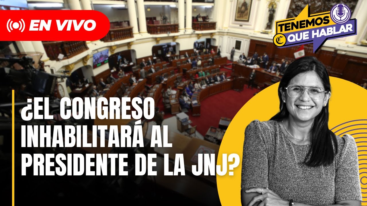 🚨 Congreso de Perú verá inhabilitación de presidente de la JNJ | Tenemos Que Hablar