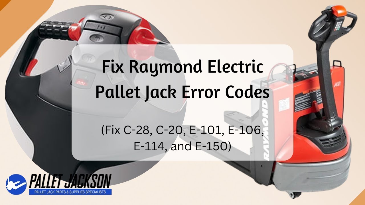 Raymond Electric Pallet Jack Error Codes | Fix Error Codes C-28, C-20, E-101, E-106, E-114 & E-150