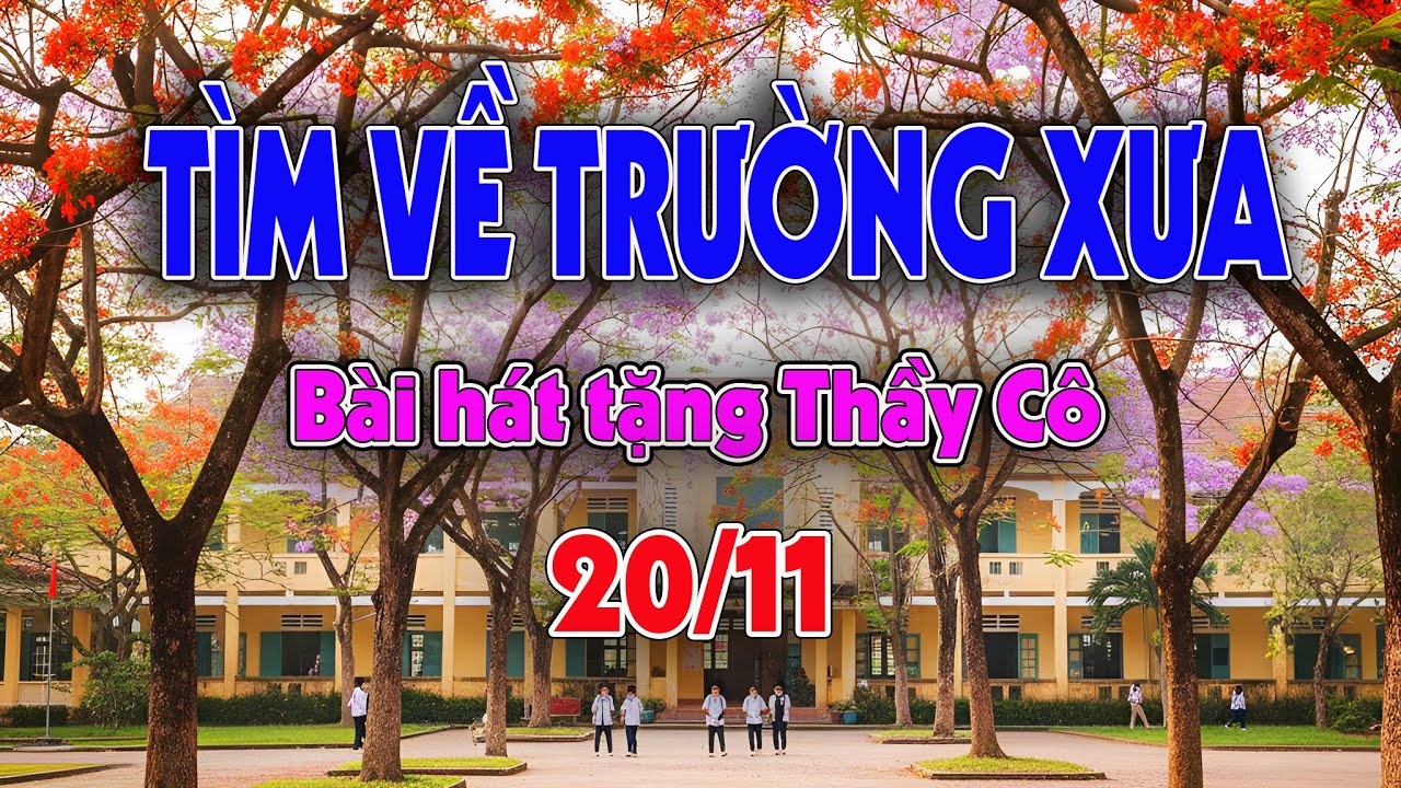 Tìm Về Trường Xưa 🔥 Bài hát tặng Thầy Cô nhân ngày 20/11 🔥 Ngày Nhà Giáo Việt Nam