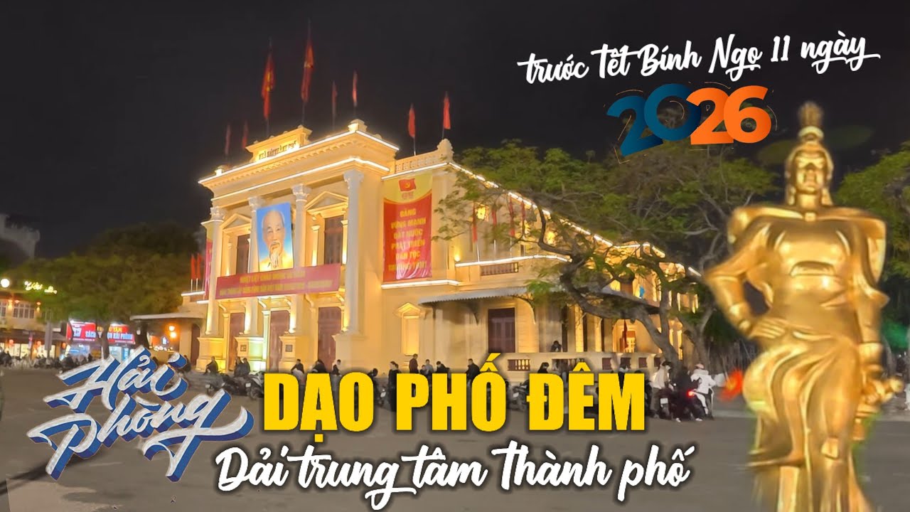 Nhà Hát Lớn - Quán Hoa - Tượng Bà Lê Chân - Dải Trung Tâm (05.02.2026)