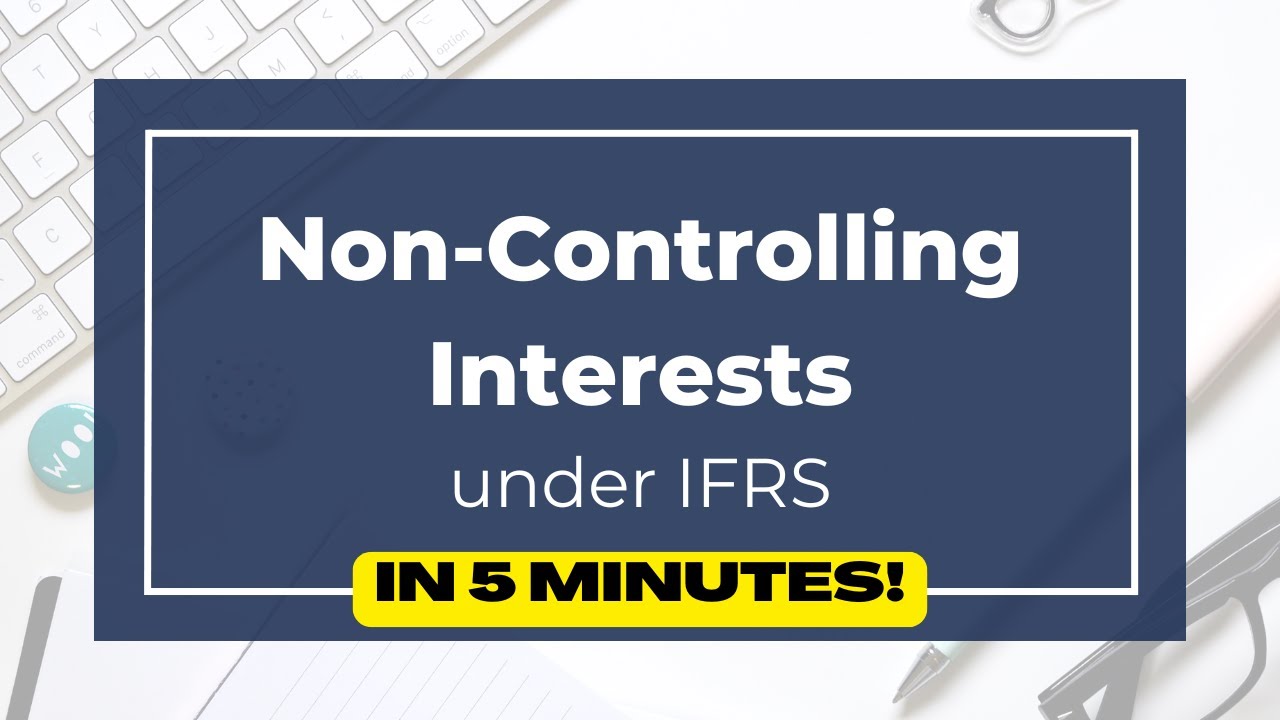 Quick Summary of Non-Controlling Interests in IFRS consolidations