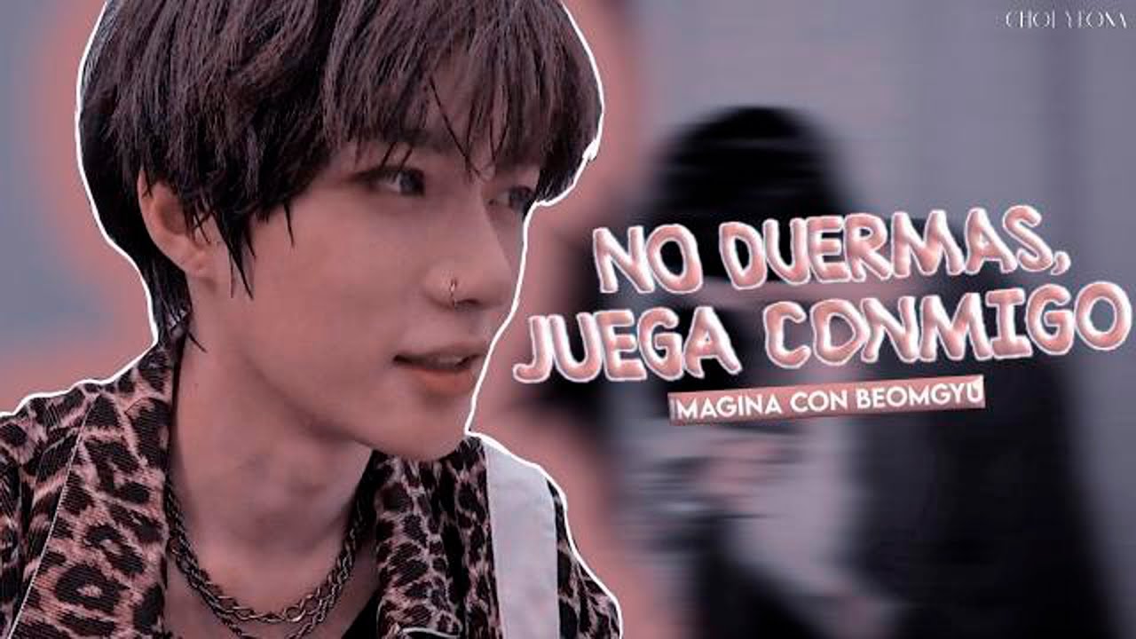 ASMR con Beomgyu |➽No duermas,juega conmigo| Choi Yeona