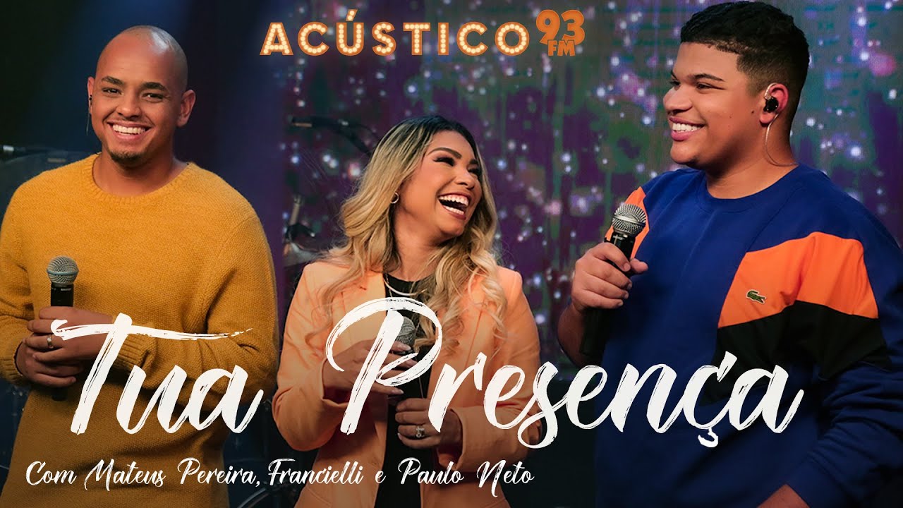 Mateus Pereira, Francielli Santos e Paulo Neto - Tua Presença - Acústico 93 - 2023