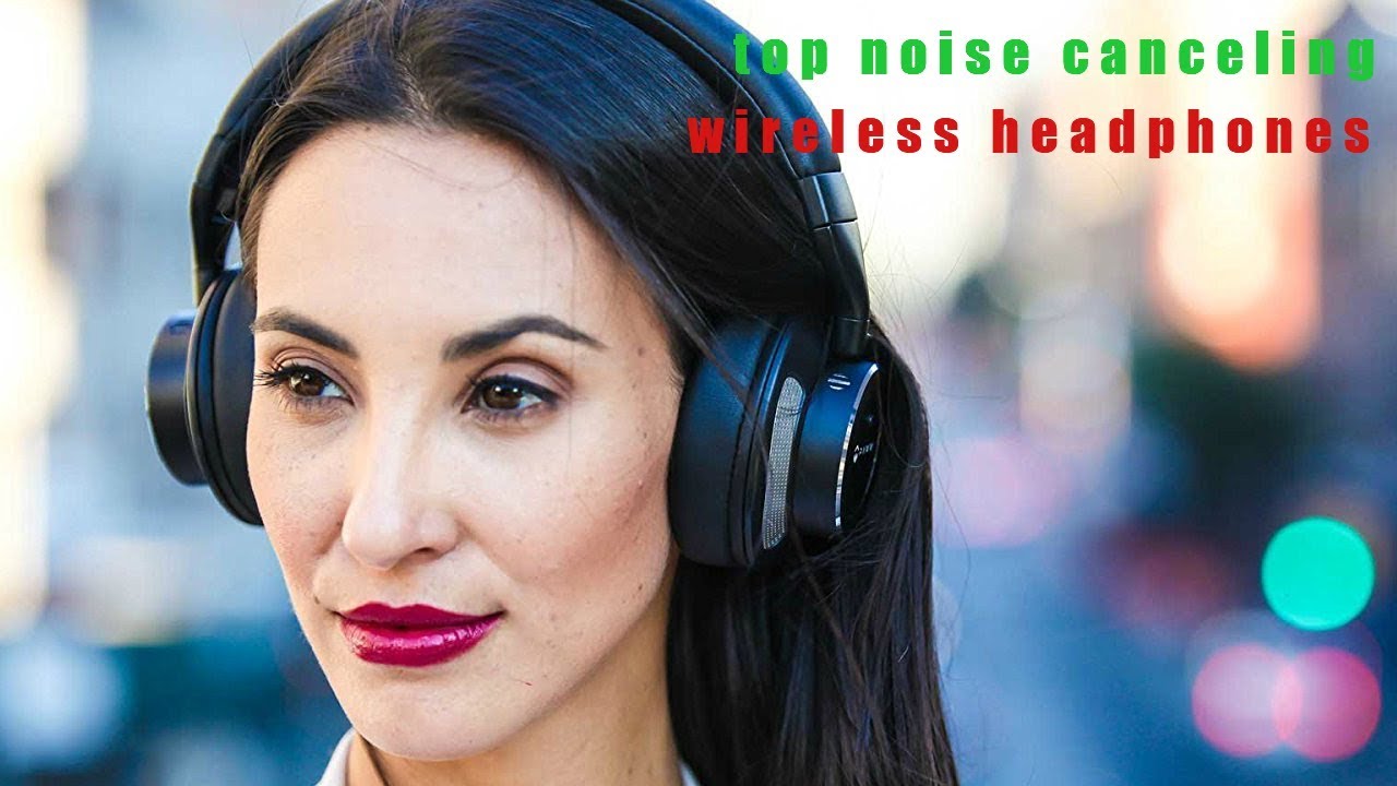 😘😘💜🔥🔥the Ten best Noise canceling wireless headphones