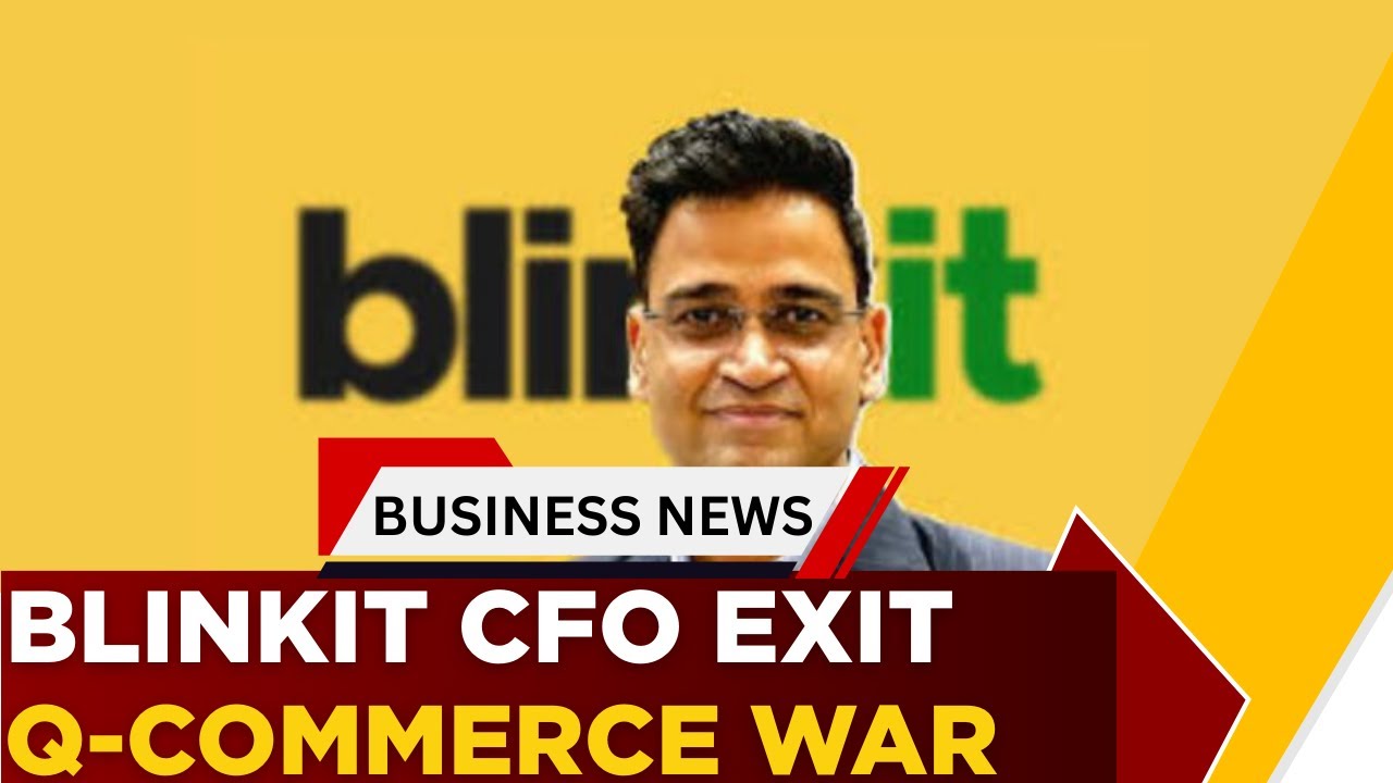 Blinkit CFO Vipin Kapooria Exit Amid Intensifying Quick Commerce Competition | Business News