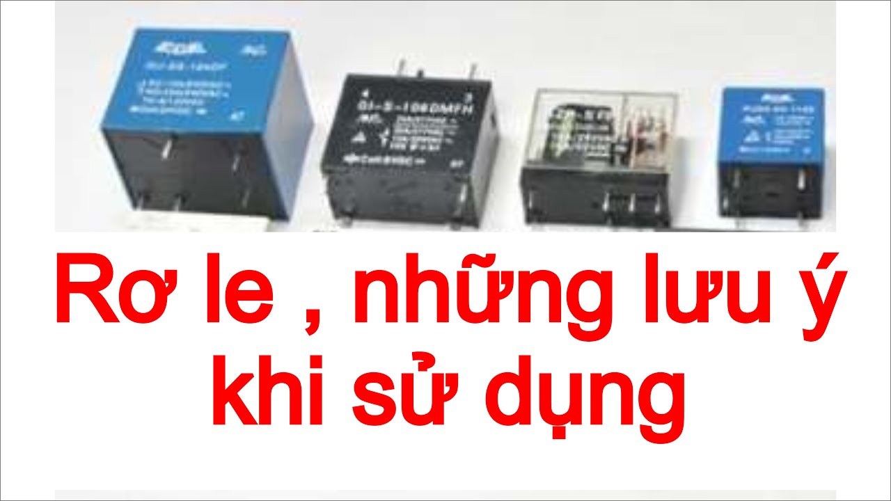 RƠ LE , NHỮNG LƯU Ý QUAN TRỌNG KHI SỬ DỤNG