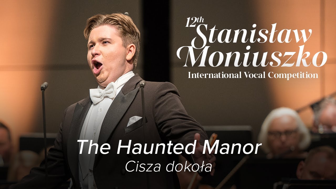 Samuel Stopford sings ‘Cisza dokoła’ – The Haunted Manor – 12TH MONIUSZKO VOCAL COMPETITION