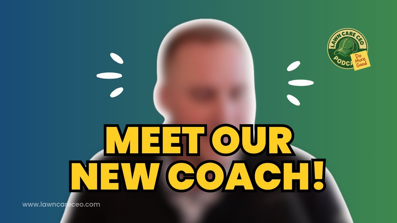 Meet Our New Coach – A Million-Dollar Lawn Care CEO