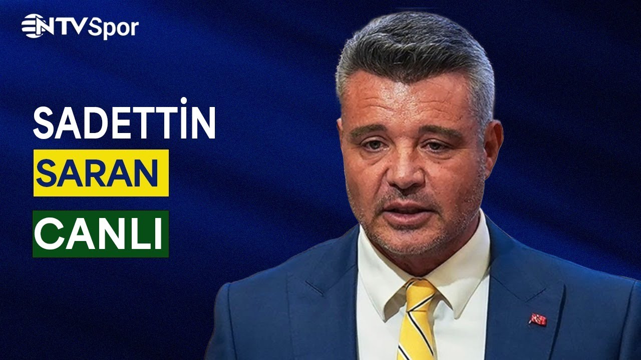 CANLI | Fenerbah&ccedil;e Başkanı Sadettin Saran A&ccedil;ıklamalarda Bulunuyor