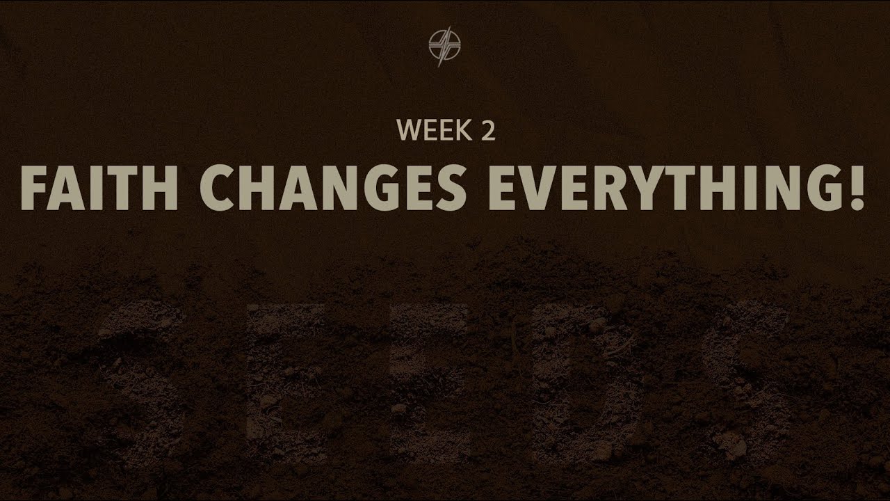 Faith Changes Everything! | Pastor Peter Mireles | Week 2 | Seeds