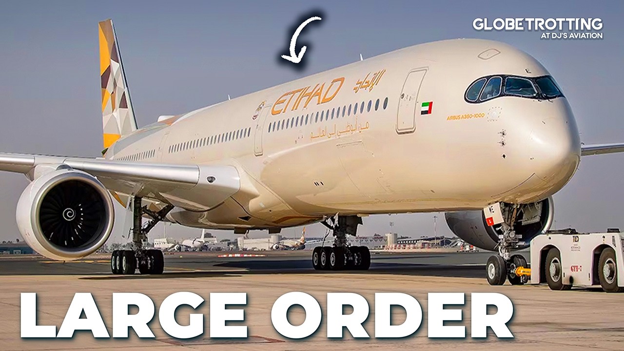 Etihad Airways&rsquo; LARGE Aircraft Order
