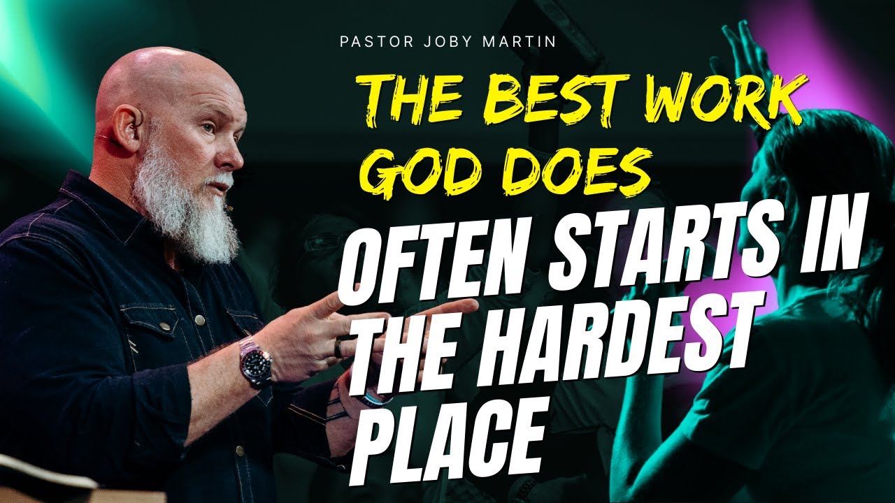 Pastor Joby Martin 2026 - The Best Work God Does Often Starts in the Hardest Place