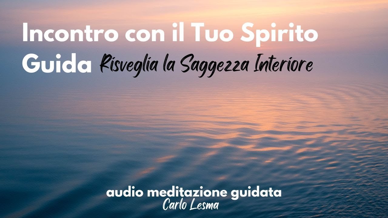 Incontro con il tuo spirito Guida - Risveglia la saggezza Interiore - Meditazione Guidata