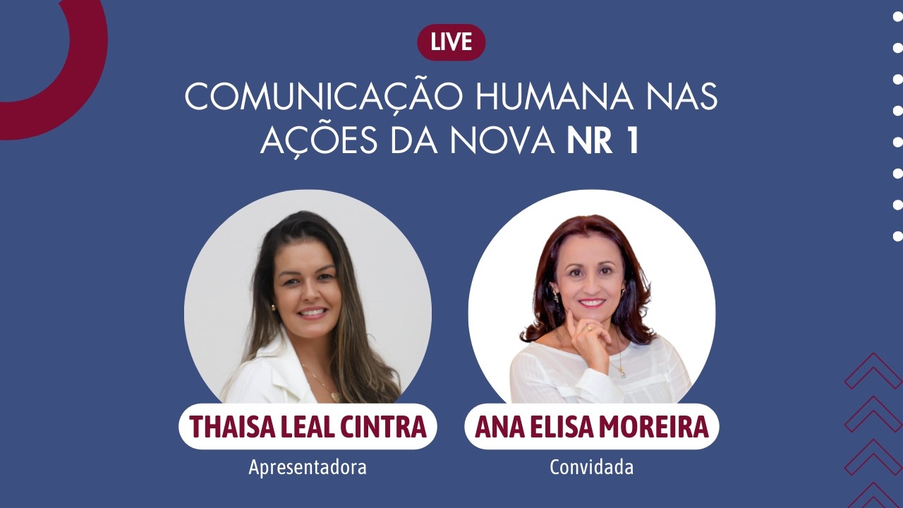 Live – Comunicação Humana nas Ações da Nova NR1 com Thaisa Leal Cintra e Ana Elisa Moreira Ferreira