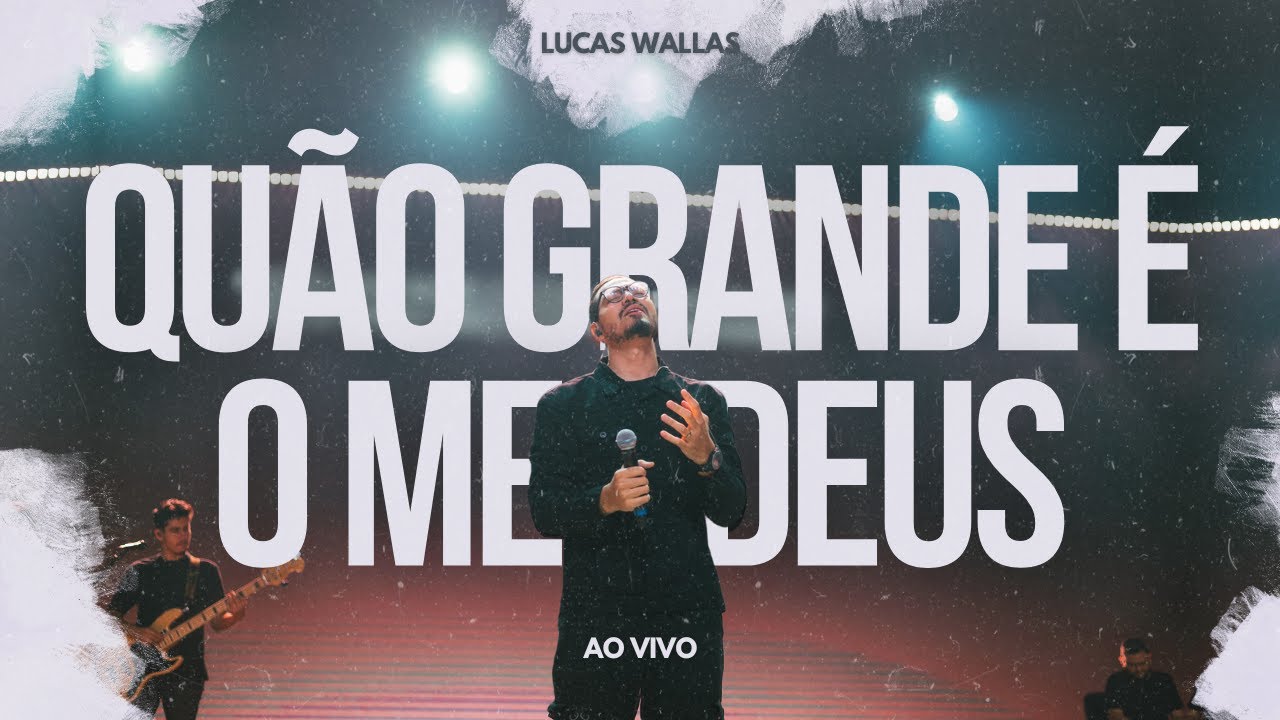 Quão Grande É O Meu Deus (Ao Vivo) - Lucas Wallas