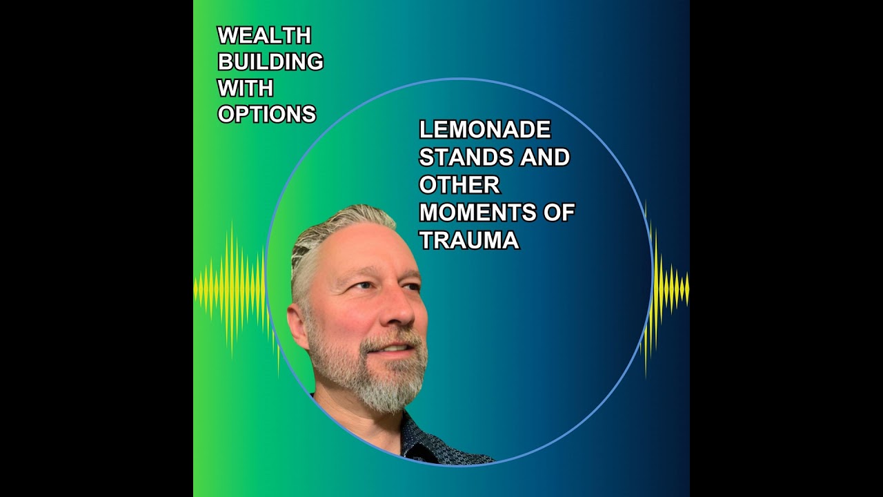 Ep53 - Lemonade Stands and Other Moments of Trauma