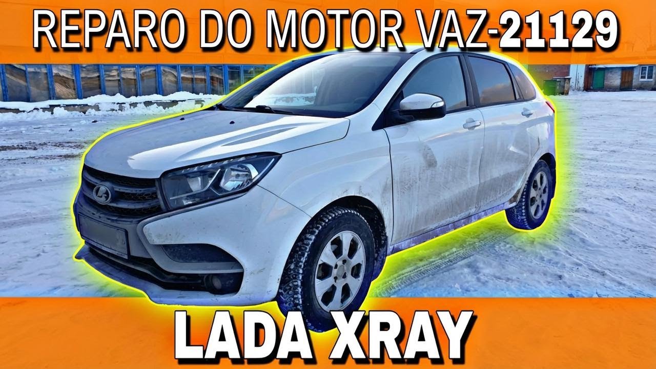 Conserto do motor VAZ-21129 no LADA XRAY: veja como é feito