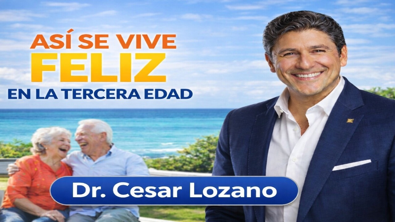 ASÍ SE VIVE FELIZ EN LA TERCERA EDAD | Enseñanzas Poderosas de Dr. César Lozano