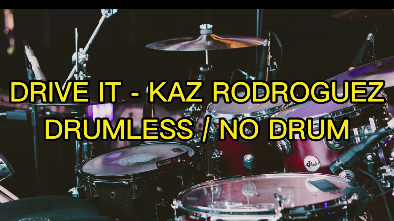 KAZ RODRIGUEZ - DRIVE IT (DRUMLESS / NO DRUM)