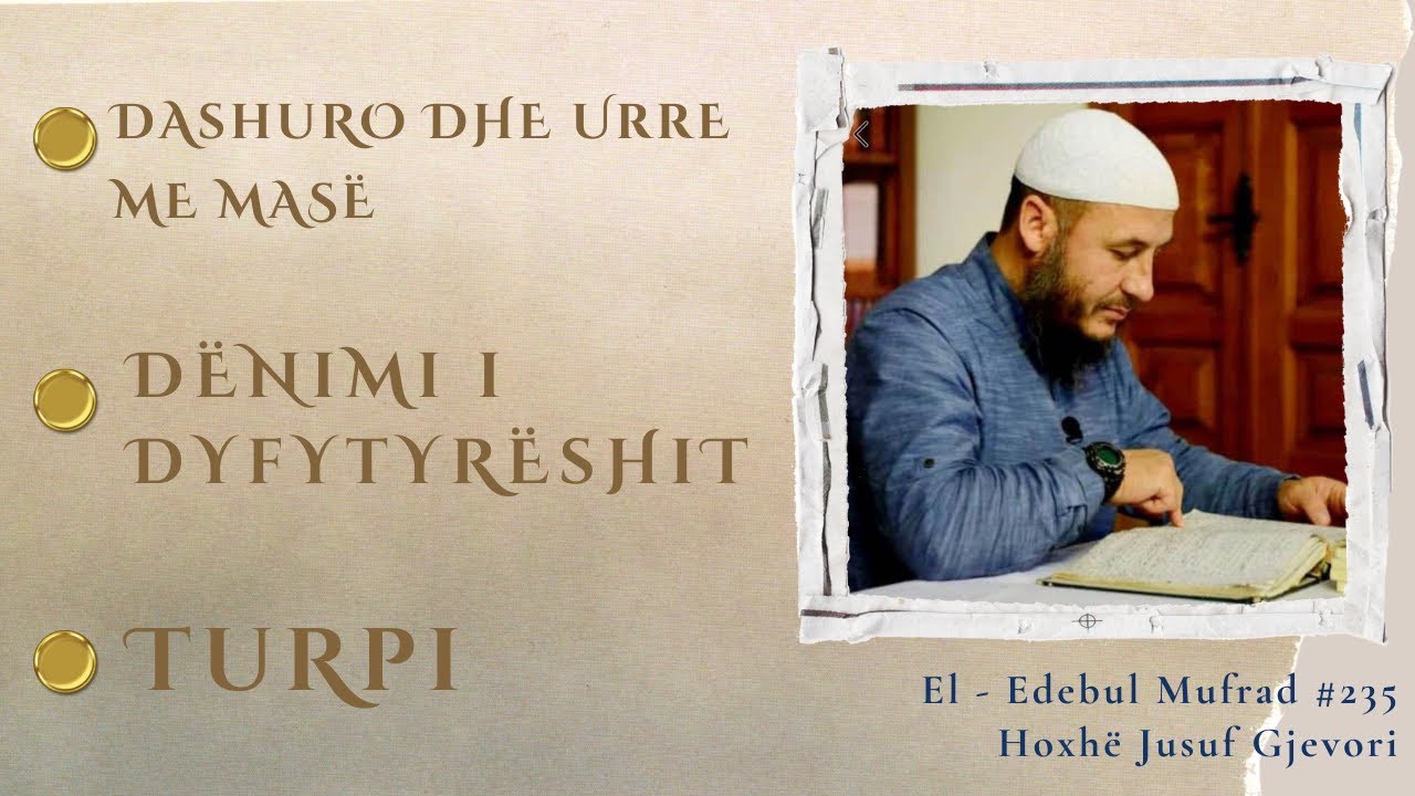 MËSIMI I FUNDIT - Dashuro dhe Urre me Masë / Dënimi i Dyfytyrëshit / Turpi / Hoxhë Jusuf Gjevori