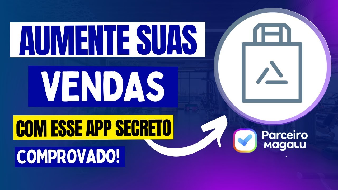 [Parceiro Magalu] Venda 5 Vezes Mais Com I.A - App Do Parceiro