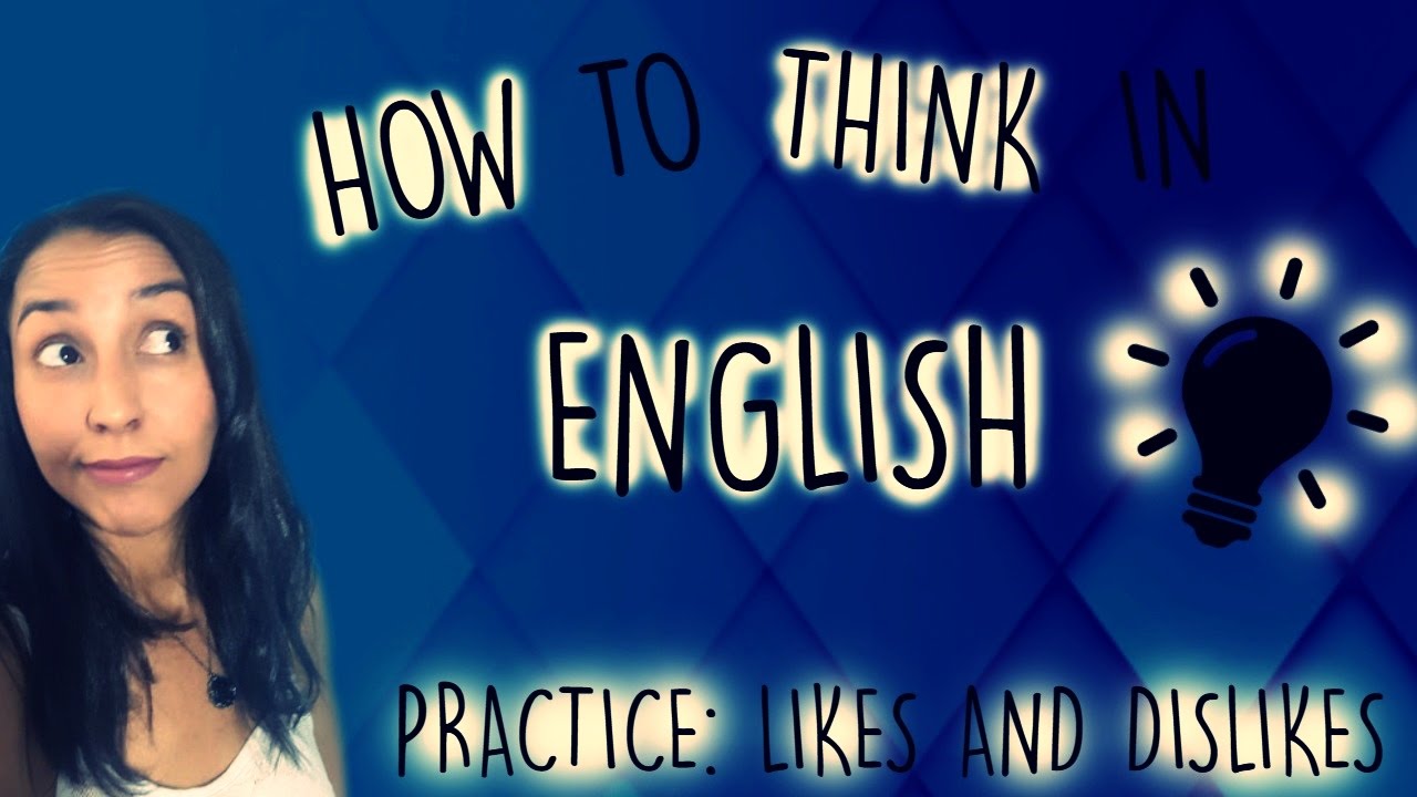How To Think In English! Practice: Likes And Dislikes