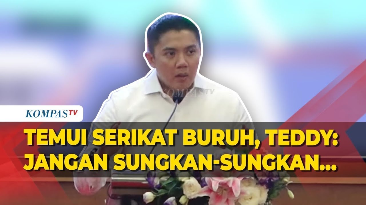 [FULL] Sambutan Seskab Teddy saat Temui Serikat Buruh: Silakan Jangan Sungkan-Sungkan Menyampaikan