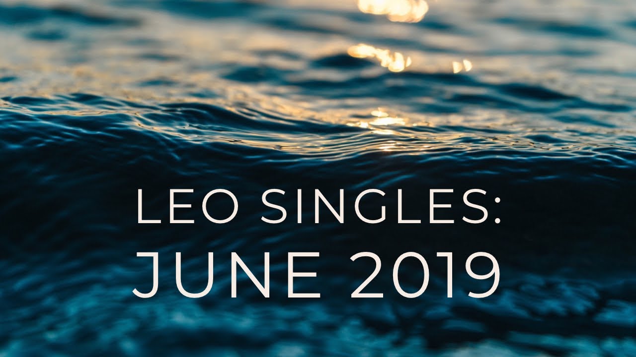 LEO SINGLES:  MID JUNE 2019  