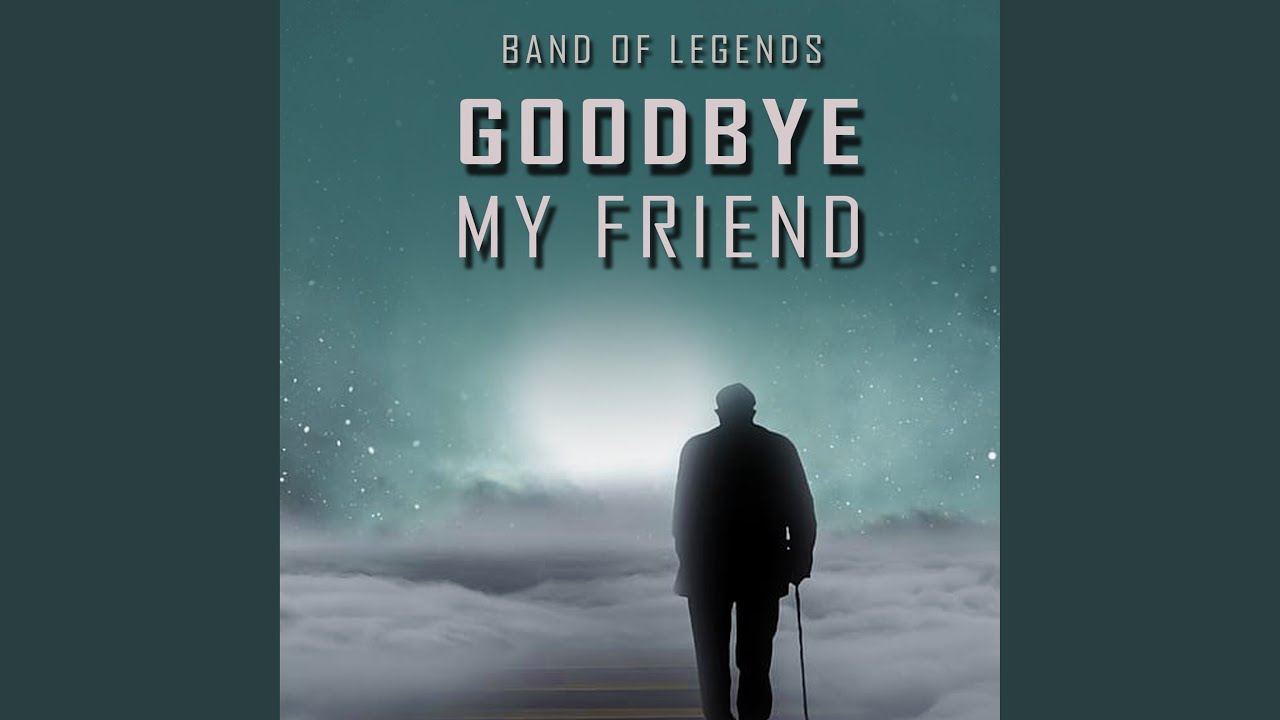 Goodbye My Friend