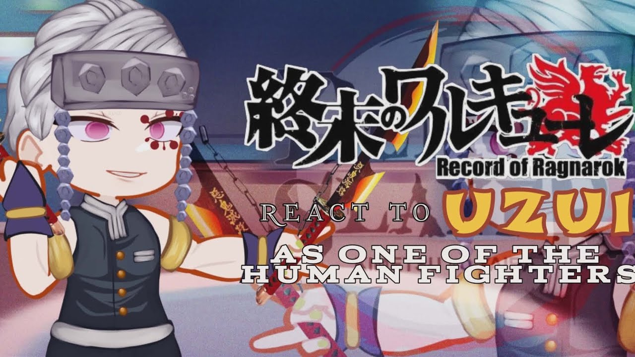 Record of Ragnarok react to Uzui as one of the human fighters//RORXKNY