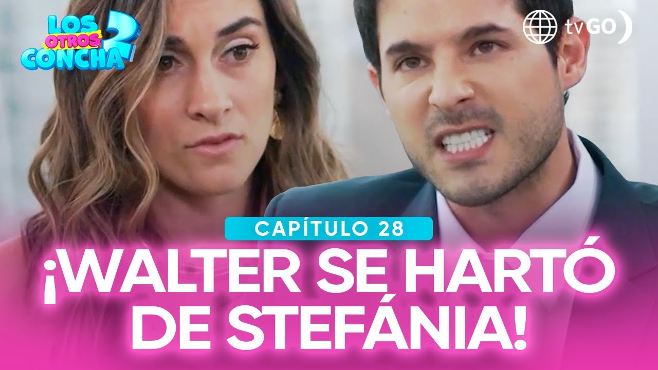 Los otros Concha 2: Walter perdió la paciencia con Stefánia (Capítulo n°28)