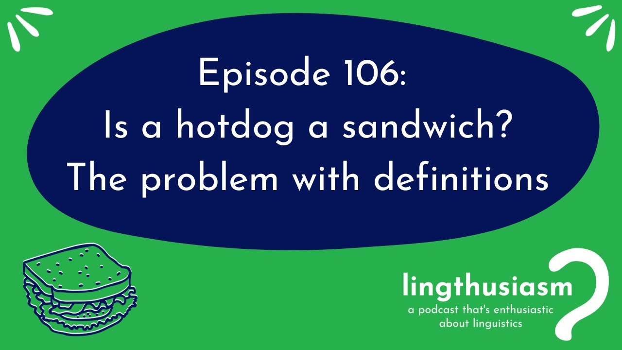 106: Is a hotdog a sandwich? The problem with definitions