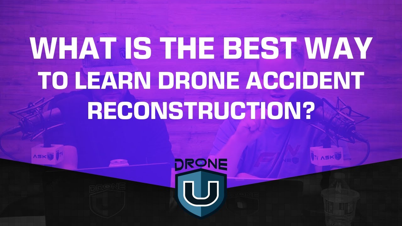 What is the Best Way to Learn Drone Accident Reconstruction?