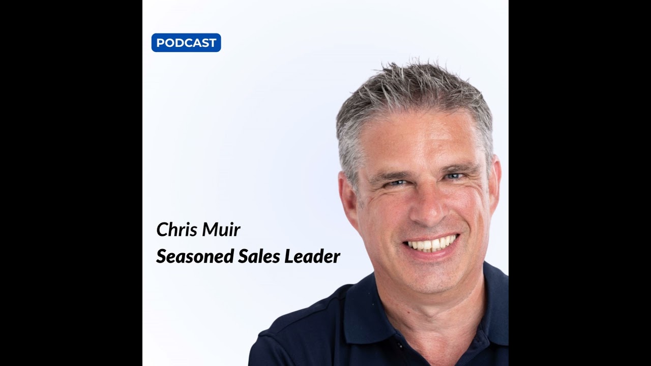 E74 - Chris Muir, Seasoned Sales Leader