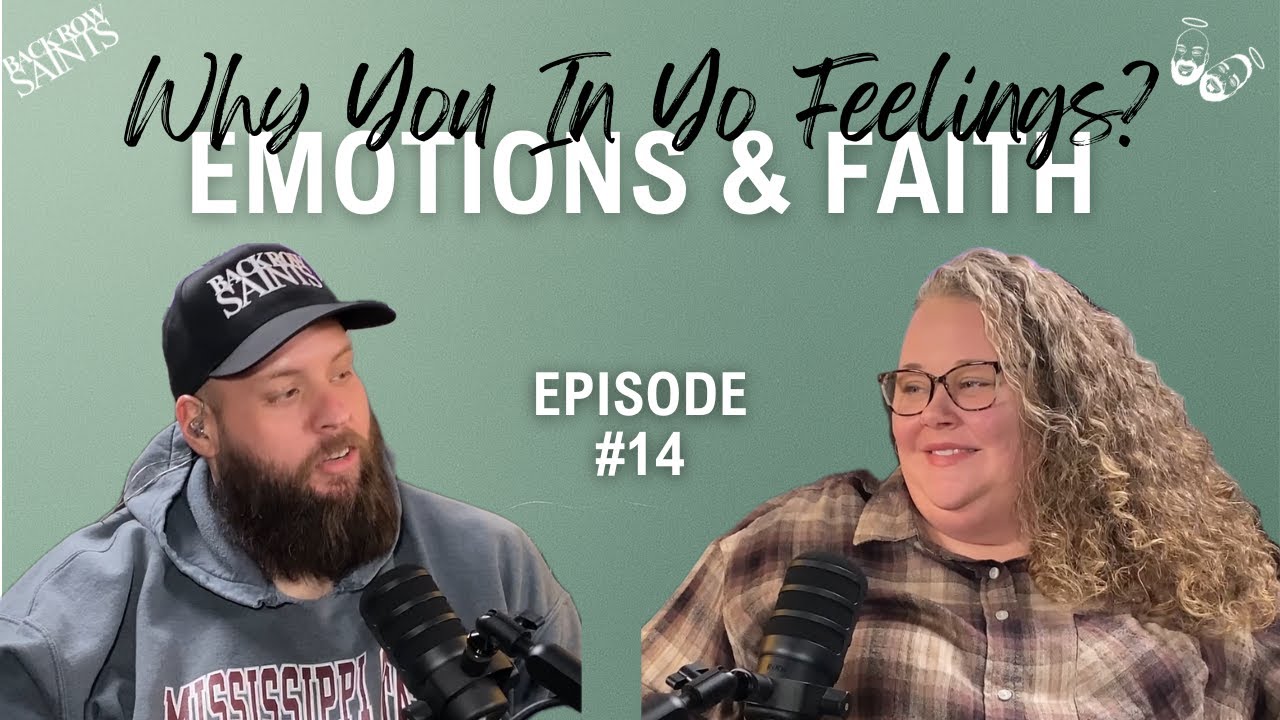 Why You In Yo Feelings? - Emotions & Faith | Back Row Saints #14