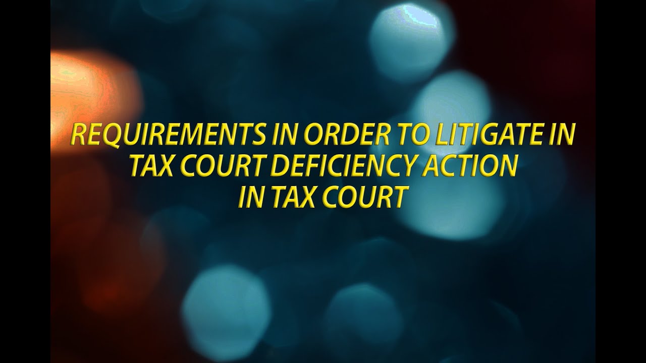 Requirements in order to litigate a tax court deficiency action in tax court