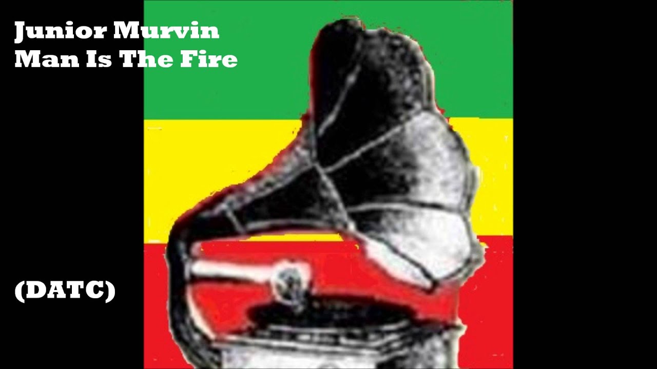 Junior Murvin   Man Is The Fire
