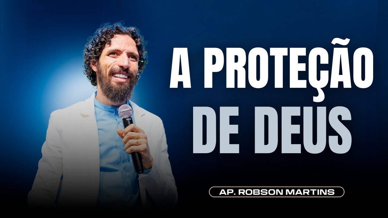 A proteção de Deus em sua vida | Robson Martins