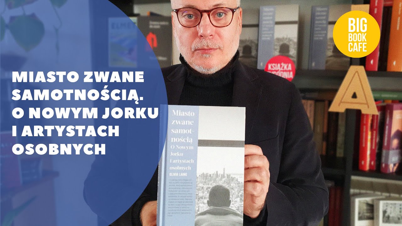 Olivia Laing &bdquo;Miasto zwane samotnością. O Nowym Jorku i artystach osobnych&rdquo;. Big Book Cafe poleca